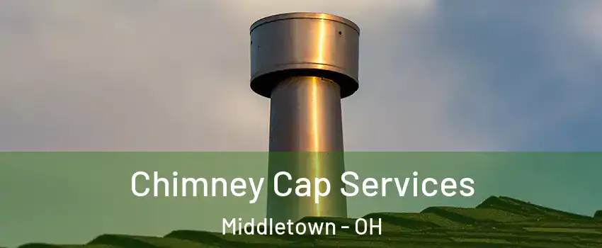  Chimney Cap Services Middletown - OH
