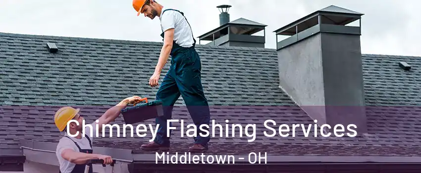 Chimney Flashing Services Middletown - OH