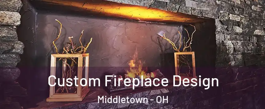  Custom Fireplace Design Middletown - OH