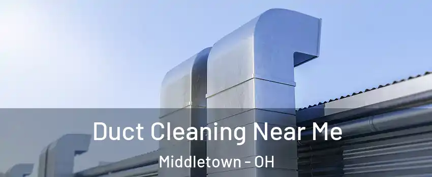  Duct Cleaning Near Me Middletown - OH