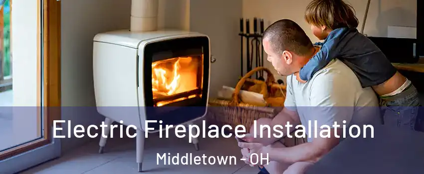  Electric Fireplace Installation Middletown - OH