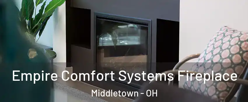  Empire Comfort Systems Fireplace Middletown - OH