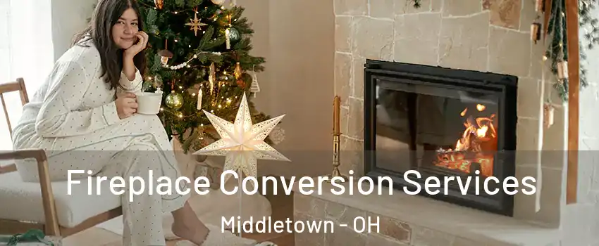  Fireplace Conversion Services Middletown - OH