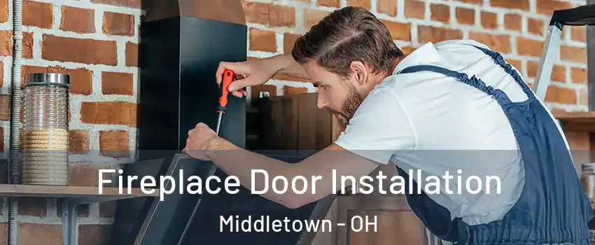  Fireplace Door Installation Middletown - OH