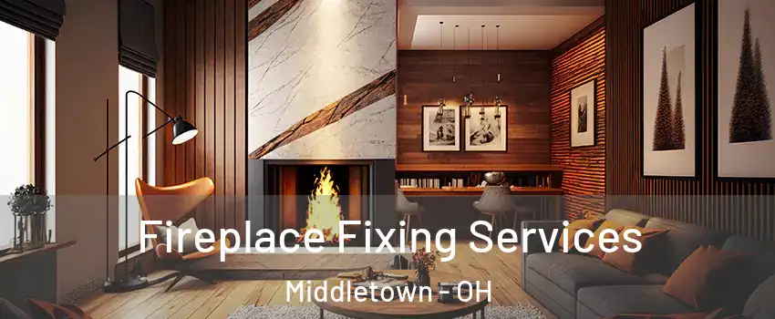  Fireplace Fixing Services Middletown - OH