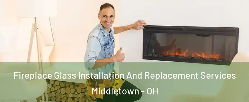  Fireplace Glass Installation And Replacement Services Middletown - OH