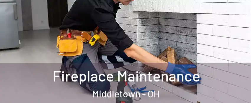  Fireplace Maintenance Middletown - OH
