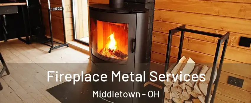 Fireplace Metal Services Middletown - OH