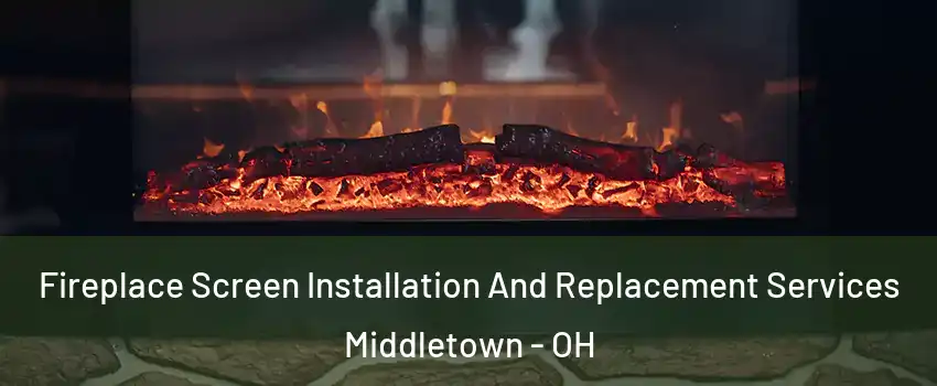  Fireplace Screen Installation And Replacement Services Middletown - OH