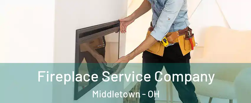 Fireplace Service Company Middletown - OH