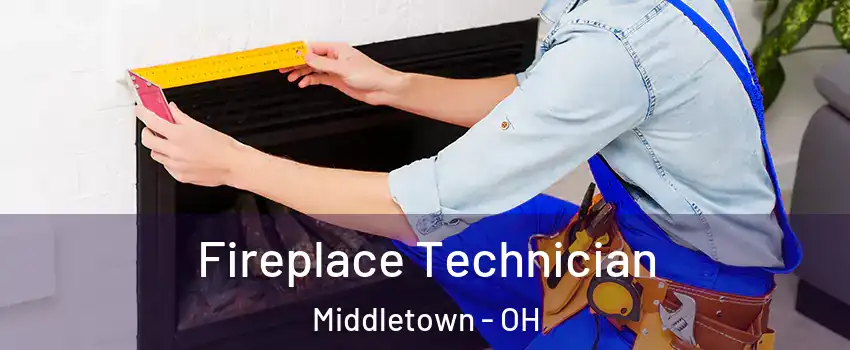Fireplace Technician Middletown - OH