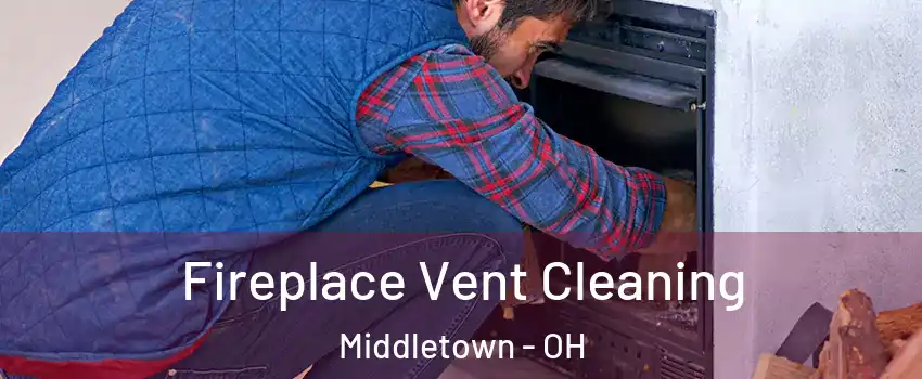  Fireplace Vent Cleaning Middletown - OH