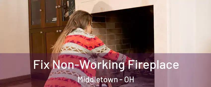  Fix Non-Working Fireplace Middletown - OH