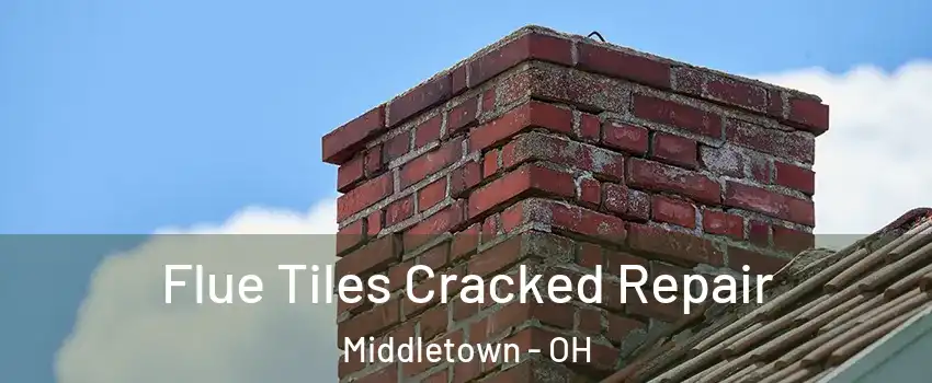  Flue Tiles Cracked Repair Middletown - OH