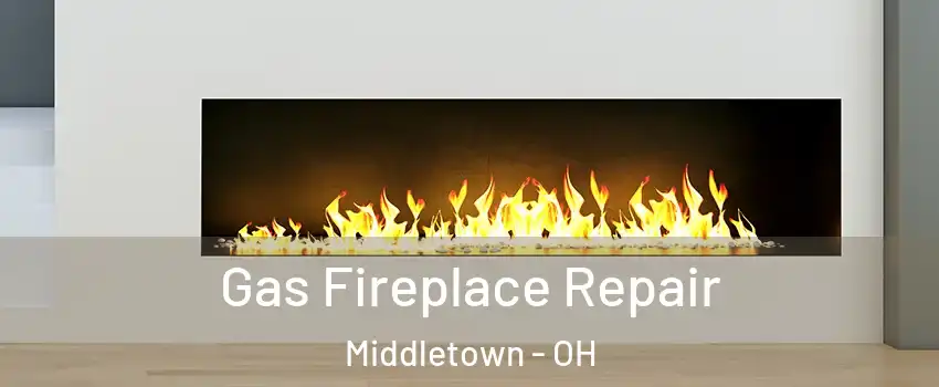  Gas Fireplace Repair Middletown - OH