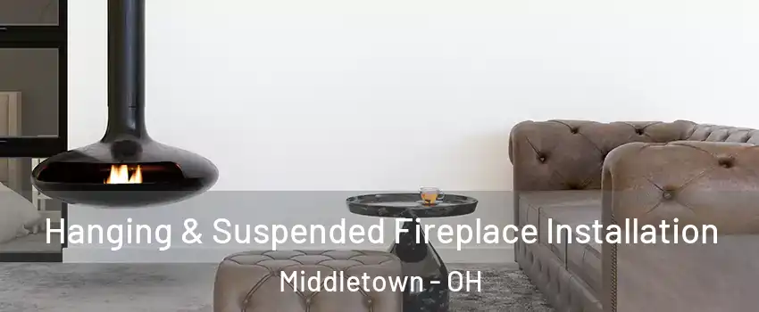  Hanging & Suspended Fireplace Installation Middletown - OH