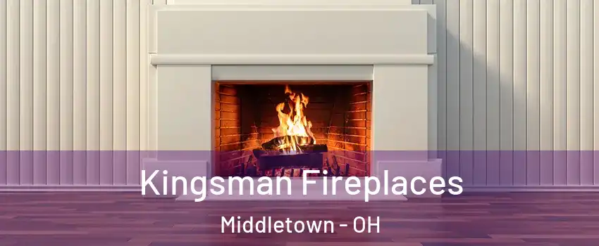  Kingsman Fireplaces Middletown - OH