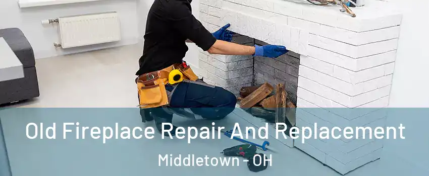  Old Fireplace Repair And Replacement Middletown - OH