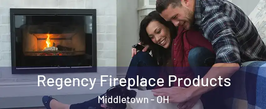  Regency Fireplace Products Middletown - OH