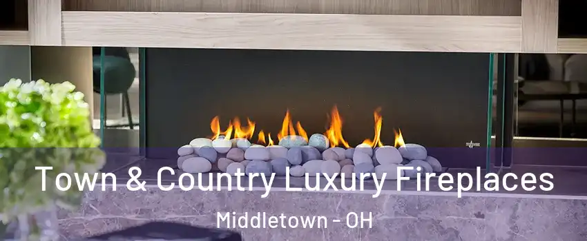  Town & Country Luxury Fireplaces Middletown - OH