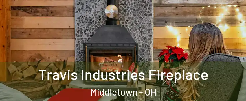  Travis Industries Fireplace Middletown - OH