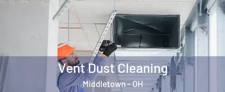  Vent Dust Cleaning Middletown - OH