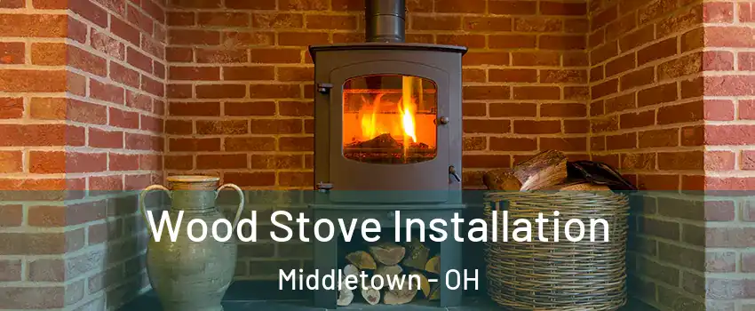  Wood Stove Installation Middletown - OH